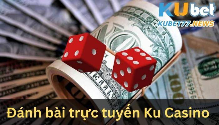 Đánh bài trực tuyến Ku Casino- Kubet77
