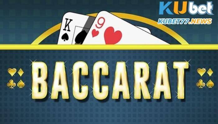 Giới thiệu Baccarat Kubet- hướng dẫn chơi baccarat kubet