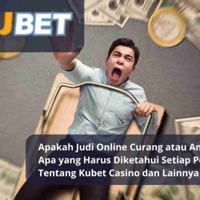 Apakah Judi Online Curang atau Aman Apa yang Harus Diketahui Setiap Pemain Tentang Kubet Casino dan Lainnya